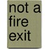 Not a Fire Exit