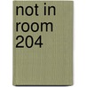 Not in Room 204 by Shannon Riggs
