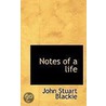 Notes Of A Life door John Stuart Blackie