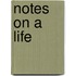 Notes on a Life