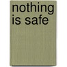 Nothing Is Safe door E.M. Delafield