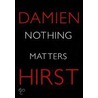 Nothing Matters door Damien Hirst