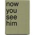 Now You See Him