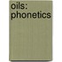 Oils: Phonetics