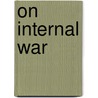 On Internal War by William E. Odom