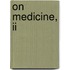 On Medicine, Ii