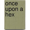 Once Upon A Hex door Dennis Boyer