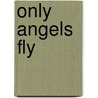 Only Angels Fly by Ellen Rains