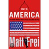 Only In America door Matt Frei