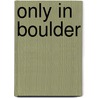 Only in Boulder door Silvia Pettem