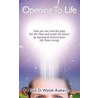 Opening To Life door Paul D. Walsh-Roberts
