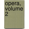 Opera, Volume 2 door Marcus Tullius Cicero