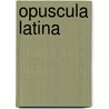 Opuscula Latina door Onbekend