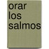 Orar Los Salmos