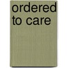 Ordered to Care door Susan M. Reverby