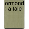 Ormond : A Tale door Maria Edgeworth