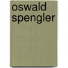 Oswald Spengler by H. Stuart Hughes