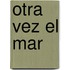 Otra Vez El Mar