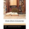 Our Own Country by Minna Caroline Smith
