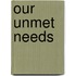 Our Unmet Needs