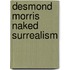 Desmond Morris naked surrealism