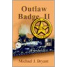 Outlaw Badge Ii door Michael J. Bryant