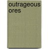 Outrageous Ores by Christine Petersen