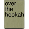 Over The Hookah door George Frank Lydston