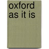 Oxford as It Is door Louis Dyer