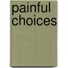 Painful Choices by David A. Welch