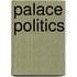 Palace Politics