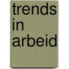 Trends in Arbeid door Onbekend