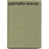 Palmetto-Leaves door Professor Harriet Beecher Stowe