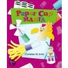 Paper Cup Mania door Christine M. Irvin