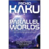 Parallel Worlds by Michio Kaku