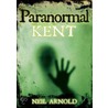 Paranormal Kent by Neil Arnold
