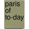 Paris of To-Day door Richard Whiteing
