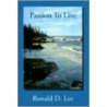 Passion To Live by Ronald D. Lee