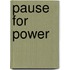 Pause for Power