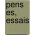 Pens Es, Essais