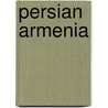 Persian Armenia by Miriam T. Timpledon