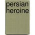 Persian Heroine