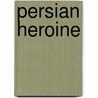 Persian Heroine by Richard Paul Jodrell