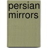 Persian Mirrors door Elaine Sciolino