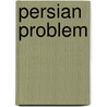 Persian Problem door Henry James Whigham