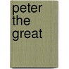 Peter The Great by Oscar Browning