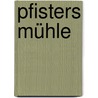 Pfisters Mühle door Wilhelm Raabe