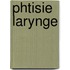 Phtisie Larynge