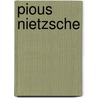 Pious Nietzsche by Bruce Ellis Benson