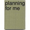 Planning For Me door Paul Stevens